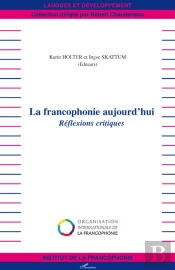 La Francophonie D'Aujourd'Hui ; Réflexions Critiques