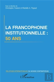 La Francophonie Institutionnelle : 50 Ans