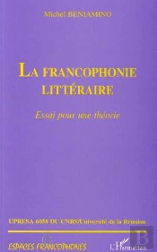 La Francophonie Littéraire ; Essai Pour Une Théorie