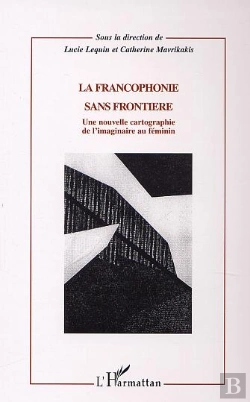 Bertrand.pt - La Francophonie Sans Frontiere ; Une Nouvelle Cartographie De L'Imaginaire Au Feminin