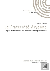 La Fraternité Aryenne ; L'Esprit Du Terrorisme Au Coeur De L'Amérique Blanche