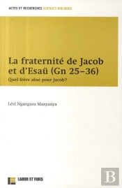 La Fraternité De Jacob Et D'Esaü (Gn 25-36) ; Quel Frère Aîné Pour Jacob ?