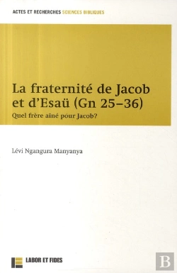 Bertrand.pt - La Fraternité De Jacob Et D'Esaü (Gn 25-36) ; Quel Frère Aîné Pour Jacob ?
