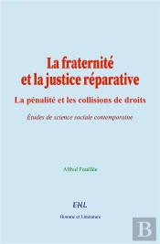 La Fraternité Et La Justice Réparative : La Pénalité Et Les Collisions De Droits