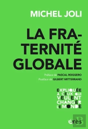 La Fraternité Globale ; Expliquée À Ceux Qui Veulent Changer Le Monde
