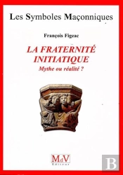 La Fraternité Initiatique ; Mythe Ou Réalité ?