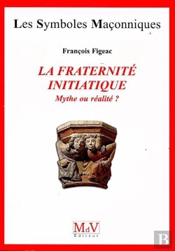 Bertrand.pt - La Fraternité Initiatique ; Mythe Ou Réalité ?