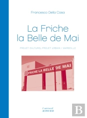La Friche La Belle De Mai ; Projet Culturel-Projet Urbain/Marseille