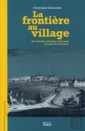 La Frontière Au Village ; Une Identité Catholique Allemande Au Temps Des Lumières