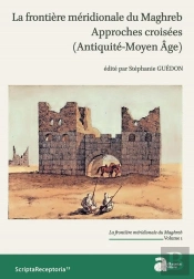 La Frontière Méridionale Du Maghreb ; Approches Croisées (Antiquité-Moyen Age)