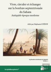La Frontière Méridionale Du Maghreb Tome 2 ; Vivre, Circuler Et Échanger Sur La Bordure Septentrionale Du Sahara ; Antiquité-Époque Moderne