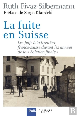 Bertrand.pt - La Fuite En Suisse ; Les Juifs À La Frontière Franco-Suisse Durant Les Années De La 