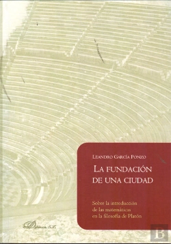 Bertrand.pt - La Fundación De Una Ciudad. Sobre La Introducción De Las Matemáticas En La Filosofía De Platón