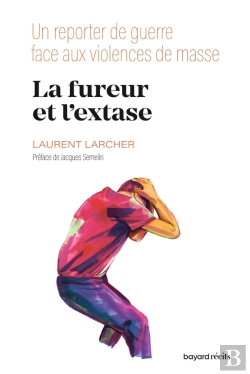 Bertrand.pt - La Fureur Et L'Extase : Un Reporter De Guerre Face Aux Violences De Masse