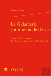 La Galanterie Comme Mode De Vie - Amour, Civilite Et Mariage Dans Melite Ou Les - Amour, Civilite Et