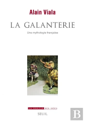 La Galanterie ; Une Mythologie Française
