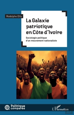 Bertrand.pt - La Galaxie Patriotique En Côte D'Ivoire : Sociologie Politique D'Un Mouvement Nationaliste