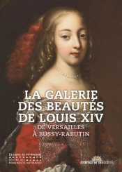 La Galerie Des Beautes De Louis Xiv - De Versailles A Bussy Rabutin