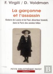 La Garçonne Et L'Assassin ; Histoire De Louise Et De Paul, Déserteur Travesti, Dans Le Paris Des Années Folles