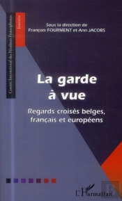 La Garde À Vue ; Regards Croisés Belges, Français Et Européens