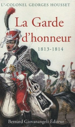 Bertrand.pt - La Garde D'Honneur 1813-1814 ; Histoire Du Corps Et De Ses Soldats