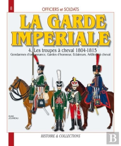 Bertrand.pt - La Garde Impériale T.4 ; Les Troupes À Cheval, 1804-1815