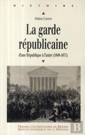 La Garde Républicaine ; D'Une République À L'Autre (1848-1871)