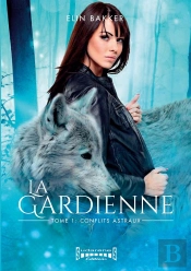 La Gardienne : Tome 1 : Conflits Astraux