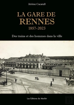Bertrand.pt - La Gare De Rennes, 1857-2023 : Des Trains Et Des Hommes Dans La Ville