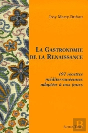 La Gastronomie De La Renaissance ; 197 Recettes Mediterranéennes Adaptées À Nos Jours