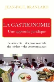 La Gastronomie ; Une Approche Juridique ; Des Aliments, Des Professionnels, Des Métiers, Des Consommateurs