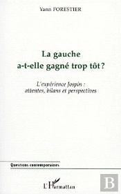 La Gauche A-T-Elle Gagné Trop Tôt ? L'Experience Jospin : Attentes, Bilans Et Perspectives