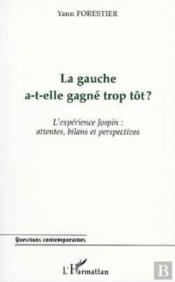 Bertrand.pt - La Gauche A-T-Elle Gagné Trop Tôt ? L'Experience Jospin : Attentes, Bilans Et Perspectives
