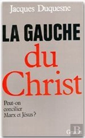La Gauche Du Christ ; Peut-On Concilier Marx Et Jésus ?