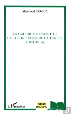 Bertrand.pt - La Gauche En France Et La Colonisation De La Tunisie (1881-1914)