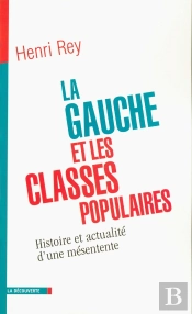 La Gauche Et Les Classes Populaires : Histoire Et Actualité D'Une Mésentente