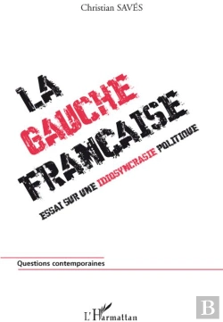 Bertrand.pt - La Gauche Française ; Essai Sur Une Idiosyncrasie Politique