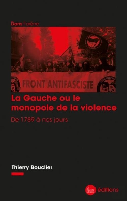 Bertrand.pt - La Gauche Ou Le Monopole De La Violence : De 1789 À Nos Jours