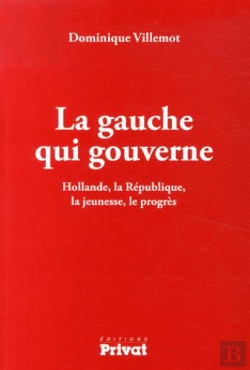 Bertrand.pt - La Gauche Qui Gouverne ; Hollande, La République, La Jeunesse, Le Progrès