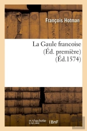 La Gaule Francoise Edition Premiere Edition 1574