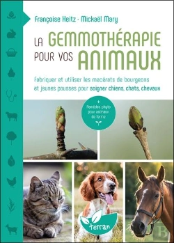 Bertrand.pt - La Gemmothérapie Pour Vos Animaux : Fabriquer Et Utiliser Les Macérats De Bourgeons Et Jeunes Pousses Pour Soigner Chiens, Chats, Chevaux