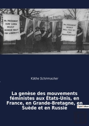 La Genãse Des Mouvements Fã©Ministes Aux Ã%Tats-Unis, En France, En Grande-Bretagne, En Suãde Et En Russie : Une Ã©Tude Comparative