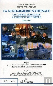 La Gendarmerie Nationale - Vol04 - Les Armees Francaises A L'Aube Du Xxie Siecle - Tome Iv