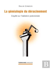 La Geneaologie Du Deracinement. Enquete Sur L Habitation Post-Coloniale