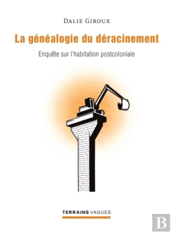 Bertrand.pt - La Geneaologie Du Deracinement. Enquete Sur L Habitation Post-Coloniale