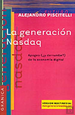 Bertrand.pt - La Generacion Nasdaq: Apogeo (Y Derrumbe) De La Economia Digital
