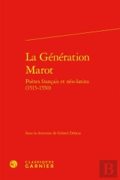 La Génération Marot : Poètes Français Et Néo-Latins (1515-1550)