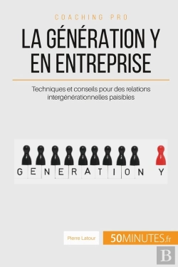 Bertrand.pt - La Génération Y En Entreprise, Ça Change Quoi ? ; Conseils Pour Des Rapports Intergénérationnels Paisibles