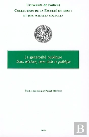La Générosité Publique ; Dons, Mécènes, Entre Droit Et Politique