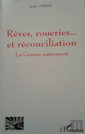 La Genèse Autrement : Rêves Roueries Et Réconciliation